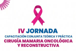 V Jornada de Capacitación en Cirugía Mamaria Oncológica y Reconstructiva